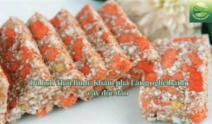 Du lịch Thái Bình: Khám phá Làng nghề bánh cáy độc đáo