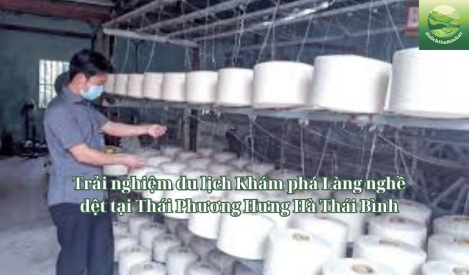 Trải nghiệm du lịch Khám phá Làng nghề dệt tại Thái Phương Hưng Hà Thái Bình